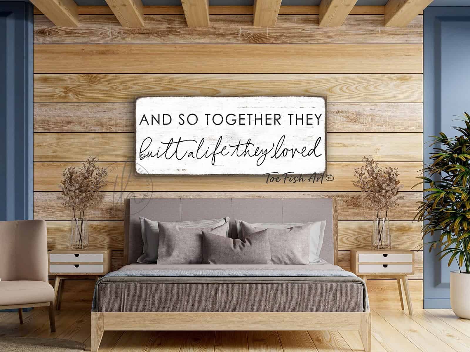 And So Together They Built A Life They Loved Sign handmade by ToeFishArt. Original, custom, personalized wall decor signs. Canvas, Wood or Metal. Rustic modern farmhouse, cottagecore, vintage, retro, industrial, Americana, primitive, country, coastal, minimalist.
