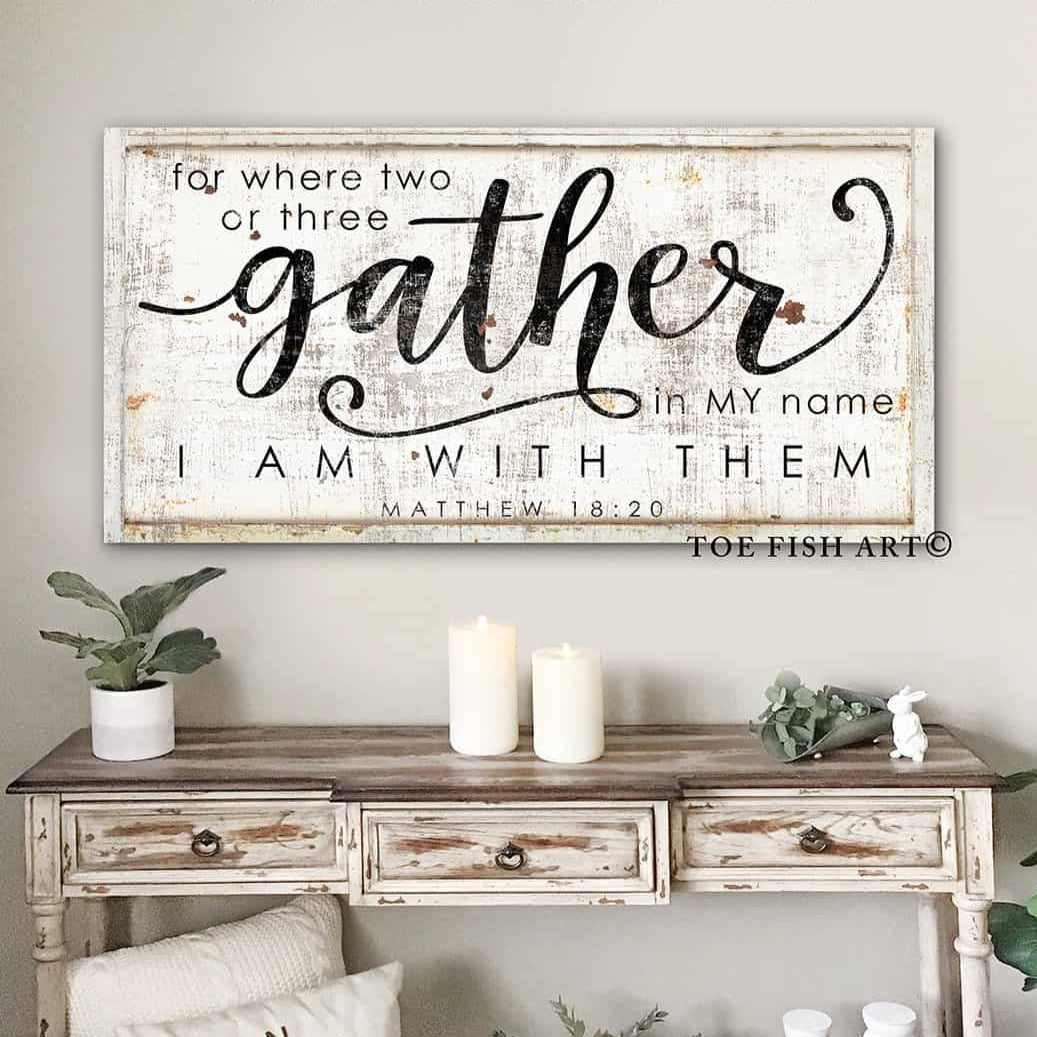 For Where Two of Three Gather Sign handmade by ToeFishArt. Original, custom, personalized wall decor signs. Canvas, Wood or Metal. Rustic modern farmhouse, cottagecore, vintage, retro, industrial, Americana, primitive, country, coastal, minimalist.