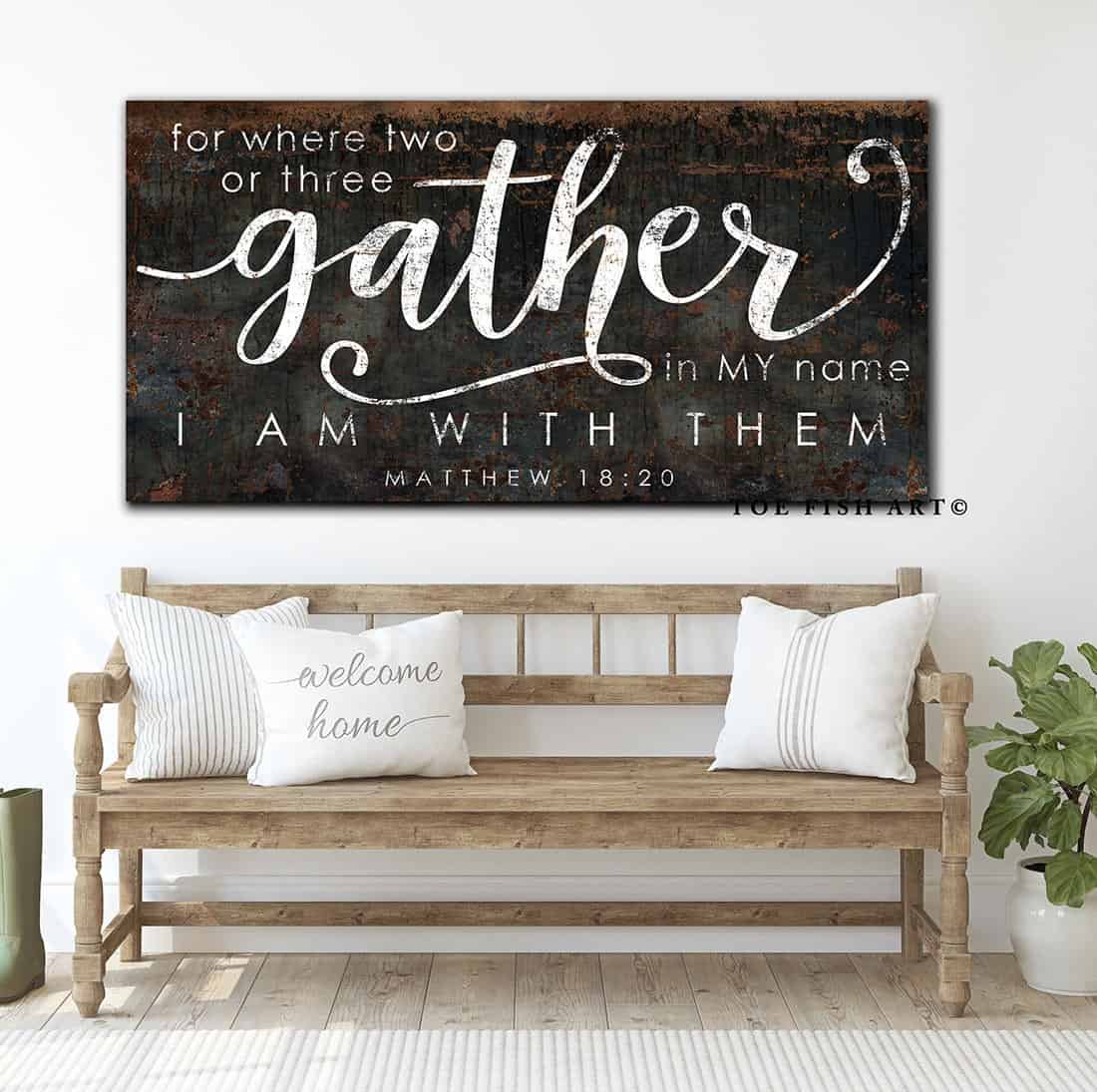 For Where Two of Three Gather Sign handmade by ToeFishArt. Original, custom, personalized wall decor signs. Canvas, Wood or Metal. Rustic modern farmhouse, cottagecore, vintage, retro, industrial, Americana, primitive, country, coastal, minimalist.