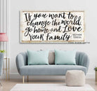 If You Want to Change the World Go Home and Love Your Family Sign handmade by ToeFishArt. Original, custom, personalized wall decor signs. Canvas, Wood or Metal. Rustic modern farmhouse, cottagecore, vintage, retro, industrial, Americana, primitive, country, coastal, minimalist.