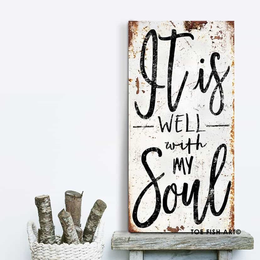 It Is Well With My Soul Sign handmade by ToeFishArt. Original, custom, personalized wall decor signs. Canvas, Wood or Metal. Rustic modern farmhouse, cottagecore, vintage, retro, industrial, Americana, primitive, country, coastal, minimalist.