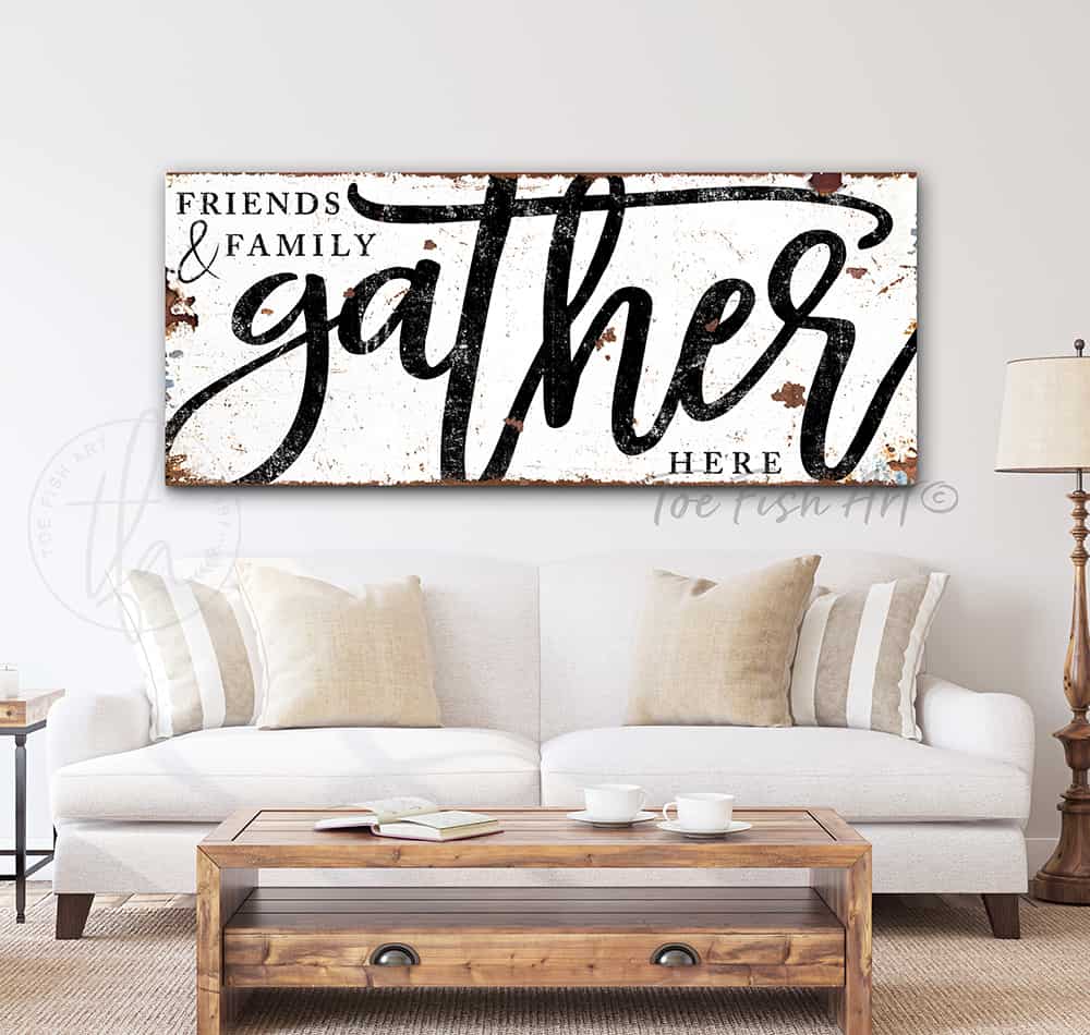 Friends & Family Gather Here Sign handmade by ToeFishArt. Original, custom, personalized wall decor signs. Canvas, Wood or Metal. Rustic modern farmhouse, cottagecore, vintage, retro, industrial, Americana, primitive, country, coastal, minimalist.