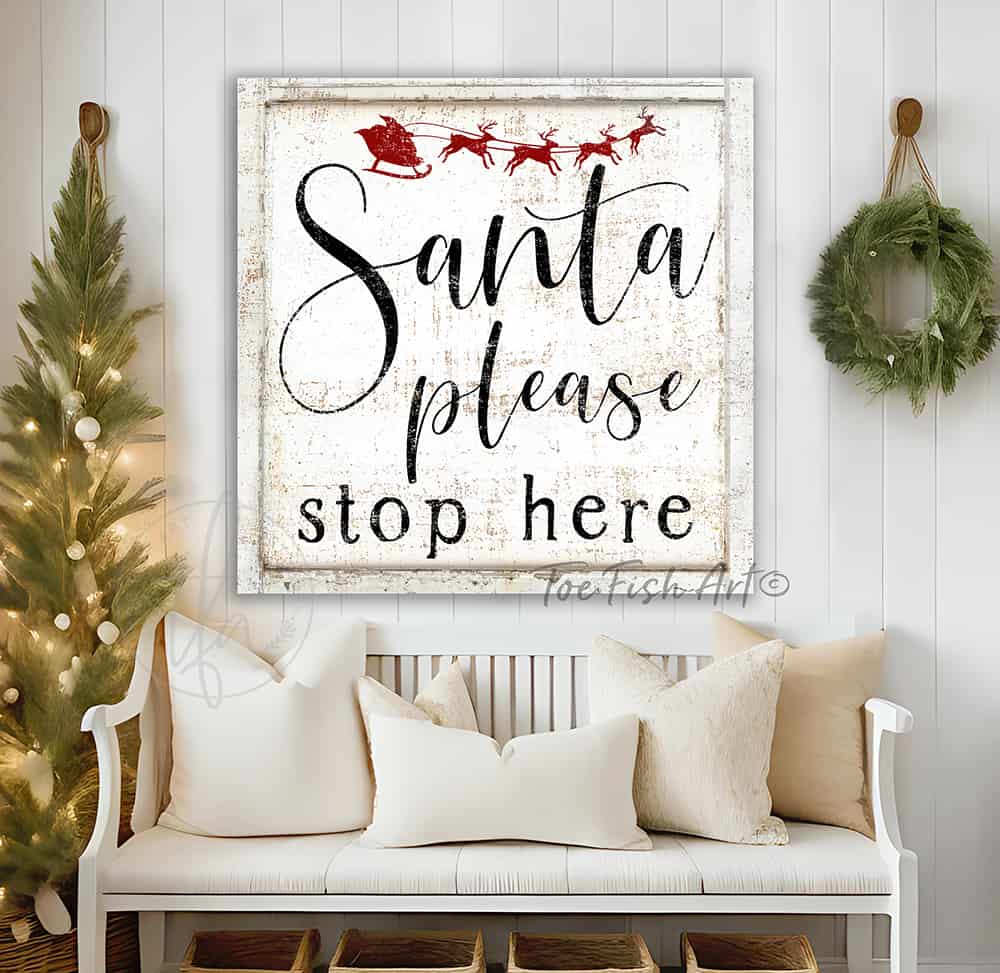 Santa Please Stop Here Sign handmade by ToeFishArt. Original, custom, personalized wall decor signs. Canvas, Wood or Metal. Rustic modern farmhouse, cottagecore, vintage, retro, industrial, Americana, primitive, country, coastal, minimalist.