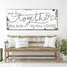 And So Together They Built a Life They Loved Sign handmade by ToeFishArt. Original, custom, personalized wall decor signs. Canvas, Wood or Metal. Rustic modern farmhouse, cottagecore, vintage, retro, industrial, Americana, primitive, country, coastal, minimalist.