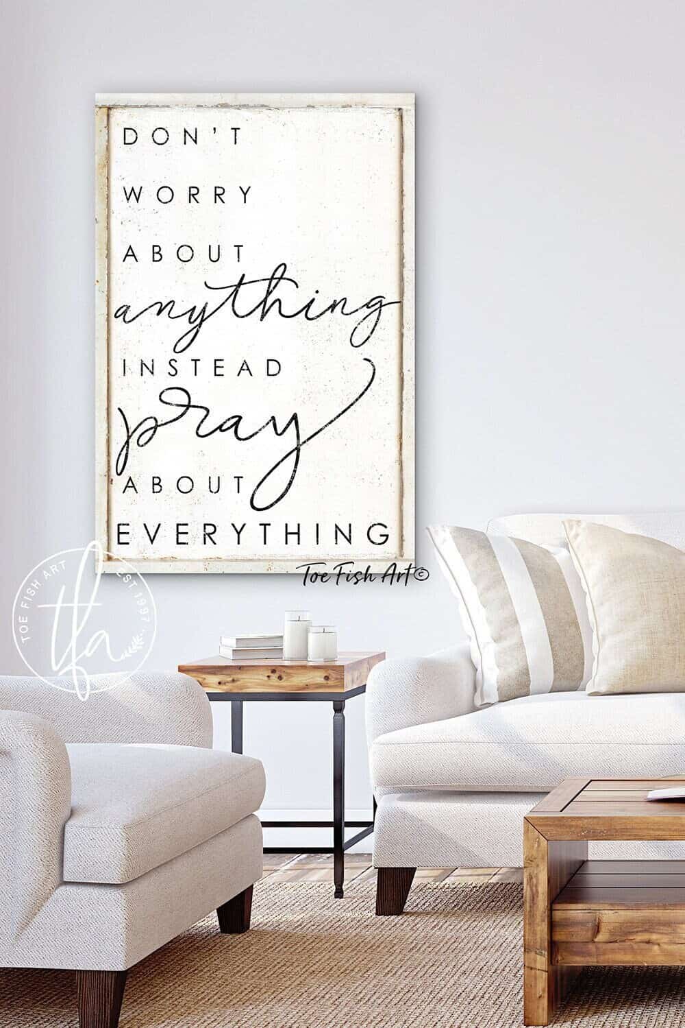 Don't Worry About Anything Instead Pray About Everything Sign handmade by ToeFishArt. Original, custom, personalized wall decor signs. Canvas, Wood or Metal. Rustic modern farmhouse, cottagecore, vintage, retro, industrial, Americana, primitive, country, coastal, minimalist.