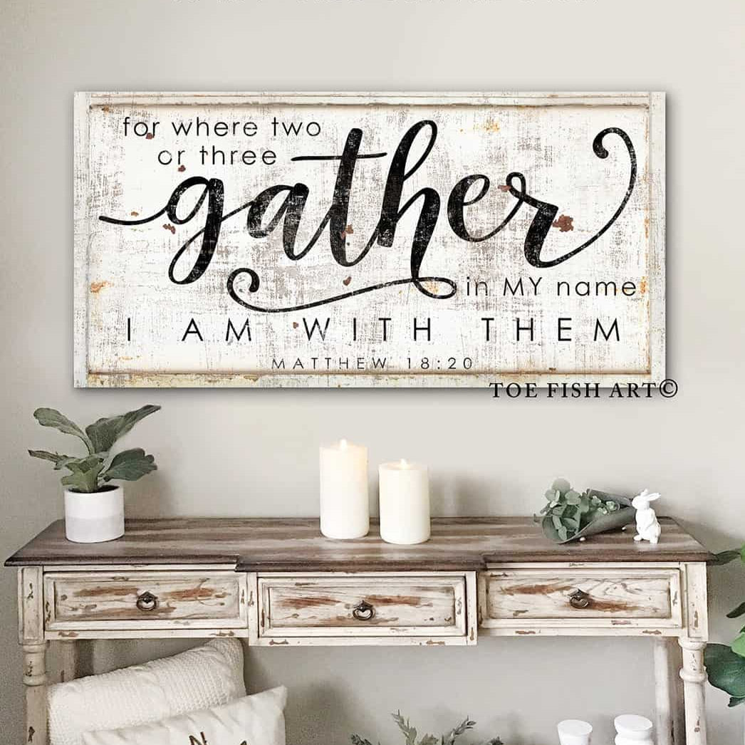 For Where Two of Three Gather Sign handmade by ToeFishArt. Original, custom, personalized wall decor signs. Canvas, Wood or Metal. Rustic modern farmhouse, cottagecore, vintage, retro, industrial, Americana, primitive, country, coastal, minimalist.