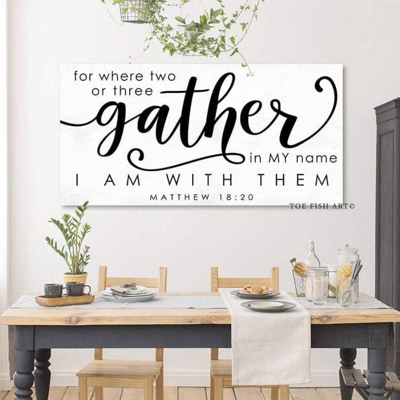 For Where Two of Three Gather Sign handmade by ToeFishArt. Original, custom, personalized wall decor signs. Canvas, Wood or Metal. Rustic modern farmhouse, cottagecore, vintage, retro, industrial, Americana, primitive, country, coastal, minimalist.