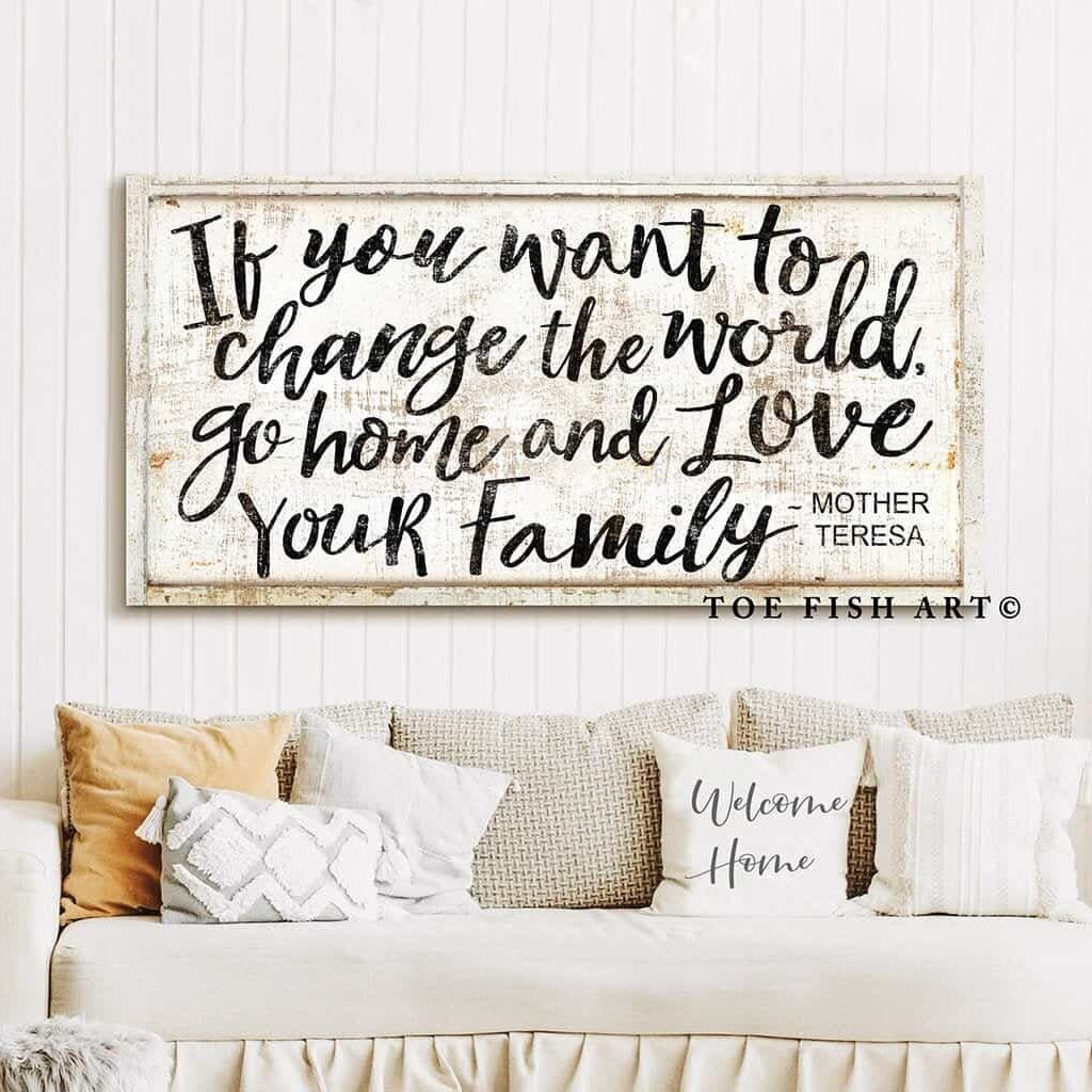 If You Want to Change the World Go Home and Love Your Family Sign handmade by ToeFishArt. Original, custom, personalized wall decor signs. Canvas, Wood or Metal. Rustic modern farmhouse, cottagecore, vintage, retro, industrial, Americana, primitive, country, coastal, minimalist.