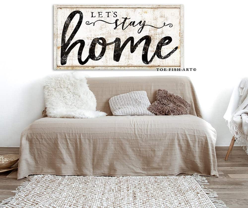 Let's Stay Home Sign handmade by ToeFishArt. Original, custom, personalized wall decor signs. Canvas, Wood or Metal. Rustic modern farmhouse, cottagecore, vintage, retro, industrial, Americana, primitive, country, coastal, minimalist.
