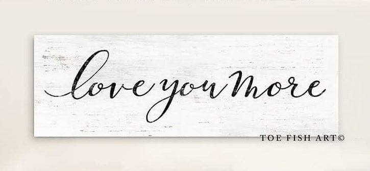 Love You More Sign (with color options)