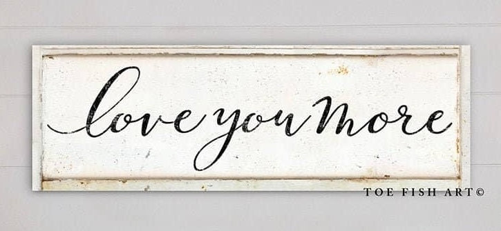 Love You More Sign (with color options)