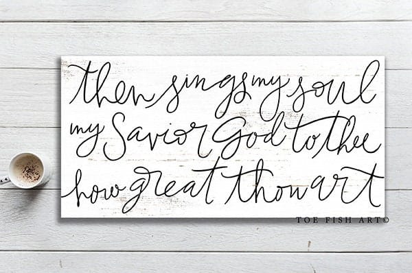Then Sings My Soul Sign handmade by ToeFishArt. Original, custom, personalized wall decor signs. Canvas, Wood or Metal. Rustic modern farmhouse, cottagecore, vintage, retro, industrial, Americana, primitive, country, coastal, minimalist.