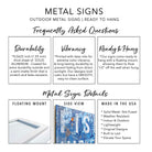 Outdoor Metal Signs specifications & details. Handmade and built to last in the USA by Toe Fish Art, a woman-owned, USA small family business since 1997. Our superior quality solid sheet metal signs are 0.0625 inch (1.59 mm) thick aluminum with a matte finish. Vibrant, fade-resistant inks ensure long-lasting color, even in sunlight. Scratch-resistant, weather-resistant, waterproof and rustproof for indoor or outdoor use. Ready-to-hang with pre-installed floating mount bracket for a high-end, flawless look.