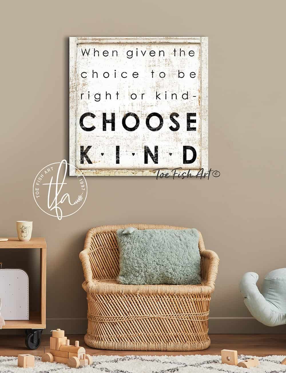 When Given The Choice to Be Kind Sign handmade by ToeFishArt. Original, custom, personalized wall decor signs. Canvas, Wood or Metal. Rustic modern farmhouse, cottagecore, vintage, retro, industrial, Americana, primitive, country, coastal, minimalist.