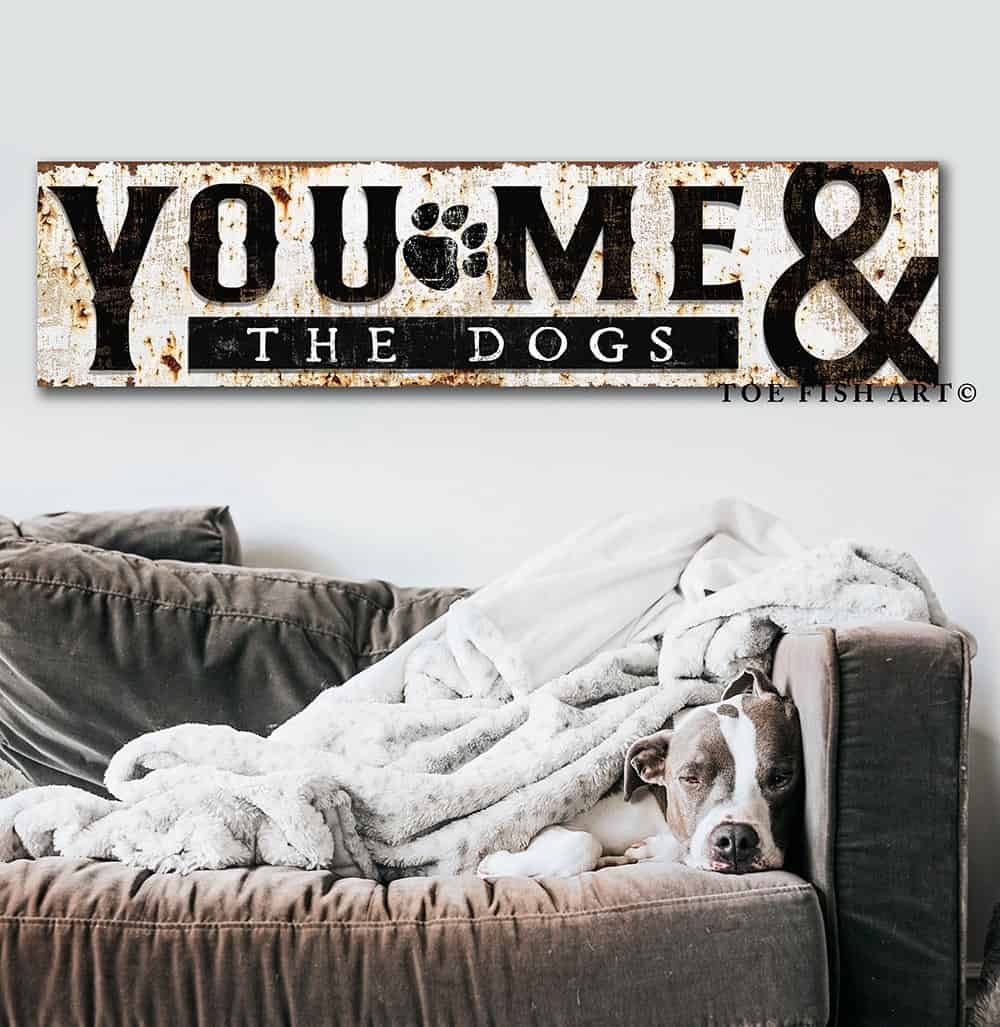 You, Me & the Dogs Sign handmade by ToeFishArt. Original, custom, personalized wall decor signs. Canvas, Wood or Metal. Rustic modern farmhouse, cottagecore, vintage, retro, industrial, Americana, primitive, country, coastal, minimalist.