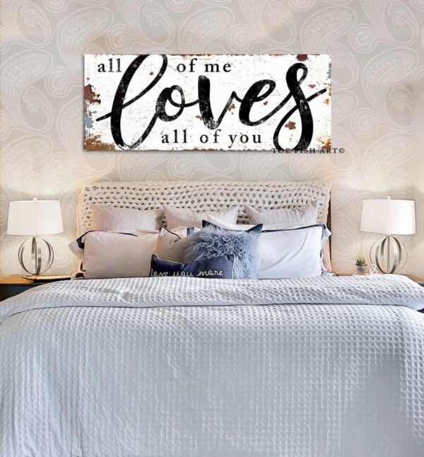 All of Me Loves All of You Sign handmade by ToeFishArt. Original, custom, personalized wall decor signs. Canvas, Wood or Metal. Rustic modern farmhouse, cottagecore, vintage, retro, industrial, Americana, primitive, country, coastal, minimalist.