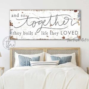 And So Together They Built a Life They Loved Sign handmade by ToeFishArt. Original, custom, personalized wall decor signs. Canvas, Wood or Metal. Rustic modern farmhouse, cottagecore, vintage, retro, industrial, Americana, primitive, country, coastal, minimalist.