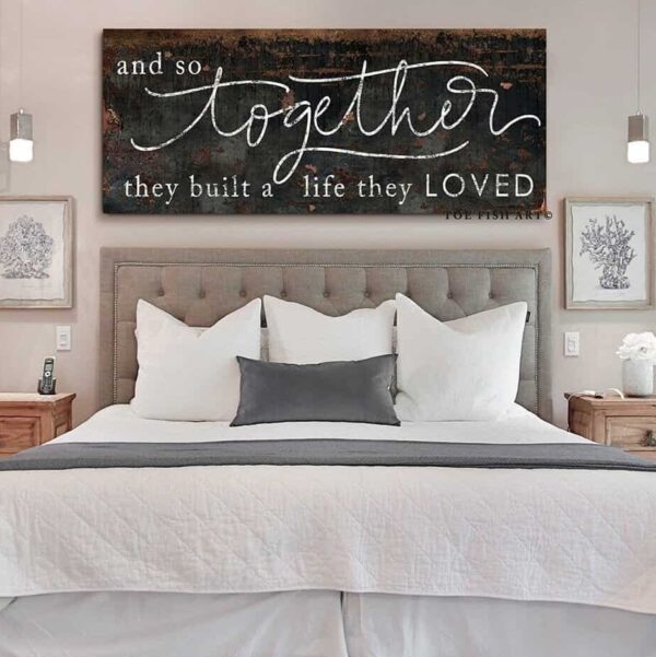 And So Together They Built a Life They Loved Sign handmade by ToeFishArt. Original, custom, personalized wall decor signs. Canvas, Wood or Metal. Rustic modern farmhouse, cottagecore, vintage, retro, industrial, Americana, primitive, country, coastal, minimalist.