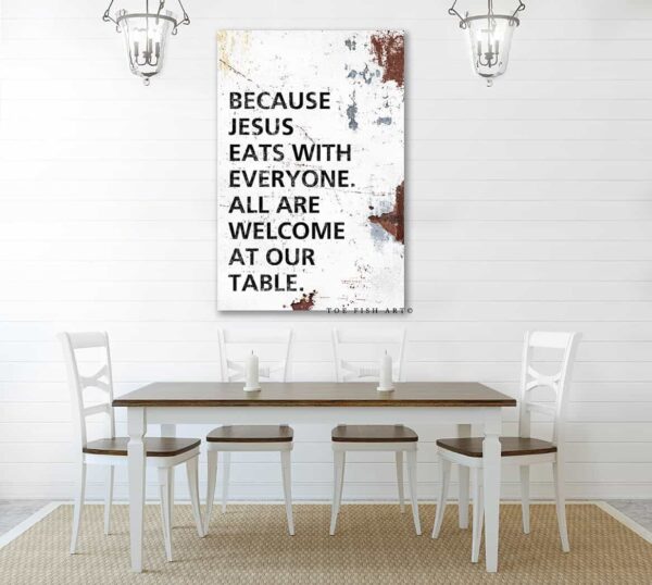 Because Jesus Eats With Everyone Sign handmade by ToeFishArt. Original, custom, personalized wall decor signs. Canvas, Wood or Metal. Rustic modern farmhouse, cottagecore, vintage, retro, industrial, Americana, primitive, country, coastal, minimalist.