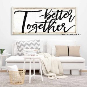 Better Together Sign handmade by ToeFishArt. Original, custom, personalized wall decor signs. Canvas, Wood or Metal. Rustic modern farmhouse, cottagecore, vintage, retro, industrial, Americana, primitive, country, coastal, minimalist.