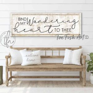 Bind My Wandering Heart to Thee Sign handmade by ToeFishArt. Original, custom, personalized wall decor signs. Canvas, Wood or Metal. Rustic modern farmhouse, cottagecore, vintage, retro, industrial, Americana, primitive, country, coastal, minimalist.
