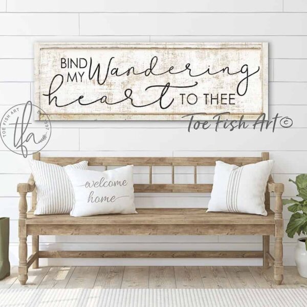 Bind My Wandering Heart to Thee Sign handmade by ToeFishArt. Original, custom, personalized wall decor signs. Canvas, Wood or Metal. Rustic modern farmhouse, cottagecore, vintage, retro, industrial, Americana, primitive, country, coastal, minimalist.