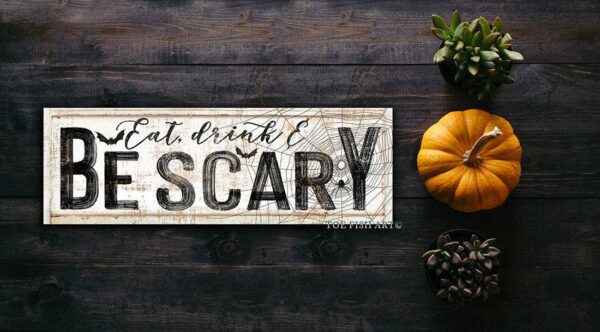 Eat Drink & Be Scary Sign handmade by ToeFishArt. Original, custom, personalized wall decor signs. Canvas, Wood or Metal. Rustic modern farmhouse, cottagecore, vintage, retro, industrial, Americana, primitive, country, coastal, minimalist.