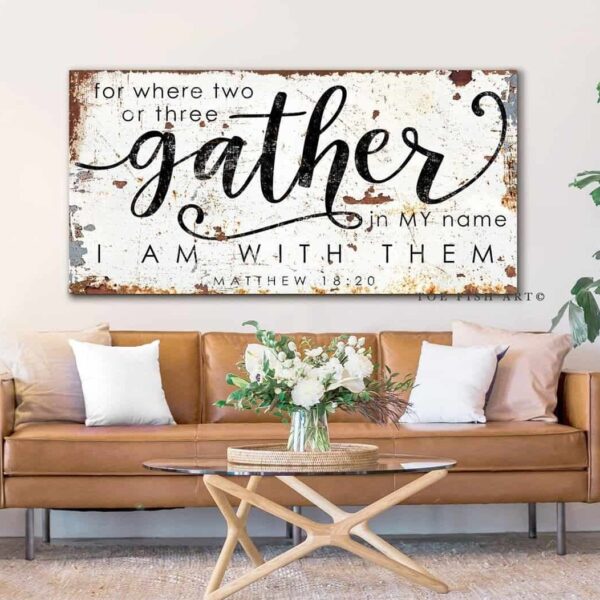 For Where Two of Three Gather Sign handmade by ToeFishArt. Original, custom, personalized wall decor signs. Canvas, Wood or Metal. Rustic modern farmhouse, cottagecore, vintage, retro, industrial, Americana, primitive, country, coastal, minimalist.