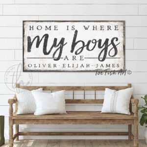 Home Is Where My Boys Are Sign handmade by ToeFishArt. Original, custom, personalized wall decor signs. Canvas, Wood or Metal. Rustic modern farmhouse, cottagecore, vintage, retro, industrial, Americana, primitive, country, coastal, minimalist.