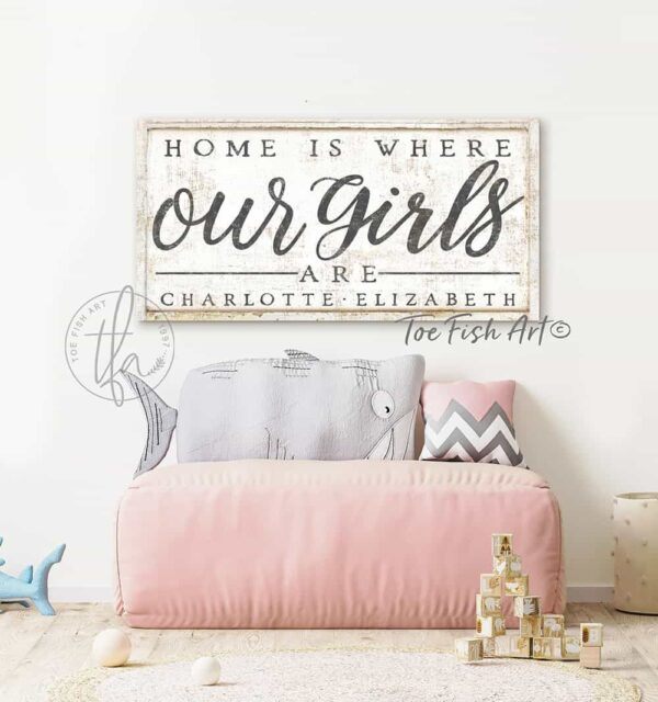 Home Is Where My Girls Are Sign handmade by ToeFishArt. Original, custom, personalized wall decor signs. Canvas, Wood or Metal. Rustic modern farmhouse, cottagecore, vintage, retro, industrial, Americana, primitive, country, coastal, minimalist.