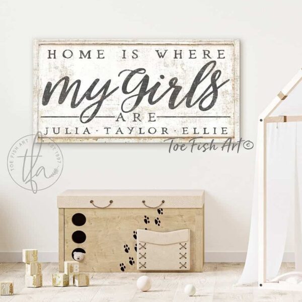 Home Is Where My Girls Are Sign handmade by ToeFishArt. Original, custom, personalized wall decor signs. Canvas, Wood or Metal. Rustic modern farmhouse, cottagecore, vintage, retro, industrial, Americana, primitive, country, coastal, minimalist.