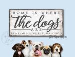 Home Is Where The Dogs Are Sign handmade by ToeFishArt. Original, custom, personalized wall decor signs. Canvas, Wood or Metal. Rustic modern farmhouse, cottagecore, vintage, retro, industrial, Americana, primitive, country, coastal, minimalist.