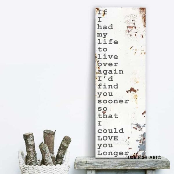 If I Had My Life To Live Over Again Sign handmade by ToeFishArt. Original, custom, personalized wall decor signs. Canvas, Wood or Metal. Rustic modern farmhouse, cottagecore, vintage, retro, industrial, Americana, primitive, country, coastal, minimalist.