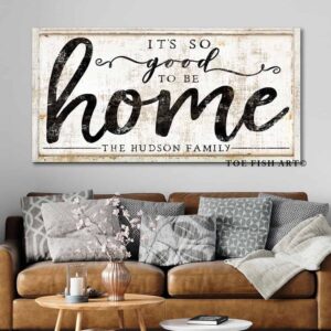 It's so Good to be Home Sign handmade by ToeFishArt. Original, custom, personalized wall decor signs. Canvas, Wood or Metal. Rustic modern farmhouse, cottagecore, vintage, retro, industrial, Americana, primitive, country, coastal, minimalist.