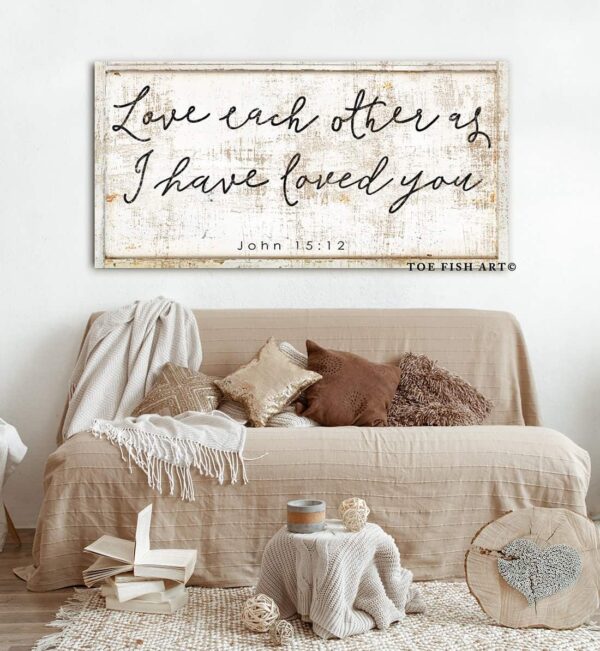 Love Each Other As I Have Loved You Sign handmade by ToeFishArt. Original, custom, personalized wall decor signs. Canvas, Wood or Metal. Rustic modern farmhouse, cottagecore, vintage, retro, industrial, Americana, primitive, country, coastal, minimalist.