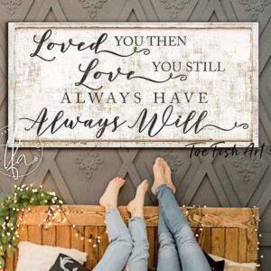 Loved You Then, Love You Still Sign handmade by ToeFishArt. Original, custom, personalized wall decor signs. Canvas, Wood or Metal. Rustic modern farmhouse, cottagecore, vintage, retro, industrial, Americana, primitive, country, coastal, minimalist.