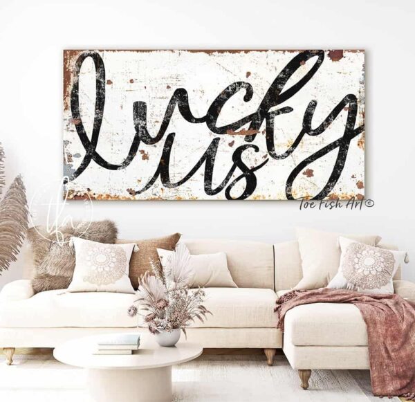 Lucky Us Sign handmade by ToeFishArt. Original, custom, personalized wall decor signs. Canvas, Wood or Metal. Rustic modern farmhouse, cottagecore, vintage, retro, industrial, Americana, primitive, country, coastal, minimalist.