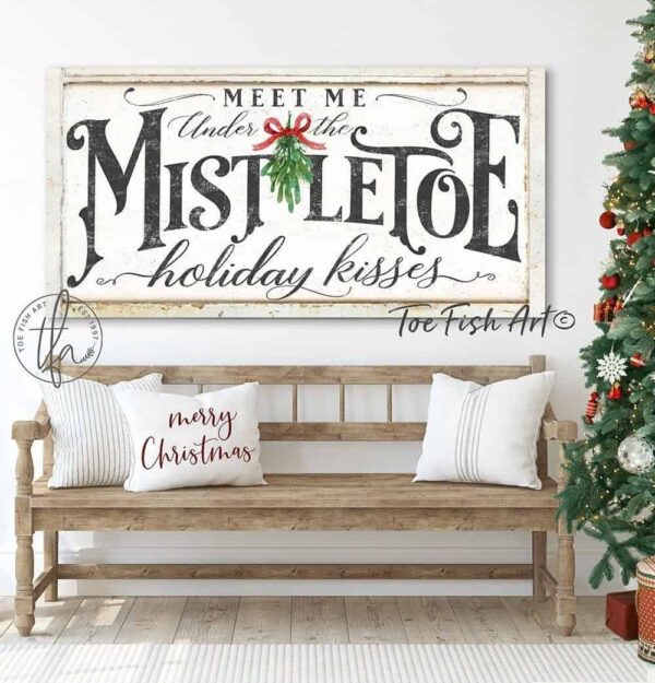 Meet Me Under the Mistletoe Sign handmade by ToeFishArt. Original, custom, personalized wall decor signs. Canvas, Wood or Metal. Rustic modern farmhouse, cottagecore, vintage, retro, industrial, Americana, primitive, country, coastal, minimalist.