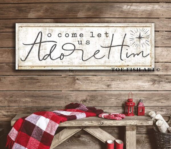 O Come Let Us Adore Him Sign handmade by ToeFishArt. Original, custom, personalized wall decor signs. Canvas, Wood or Metal. Rustic modern farmhouse, cottagecore, vintage, retro, industrial, Americana, primitive, country, coastal, minimalist.