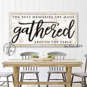 The Best Memories are Made Gathered Around the Table Sign handmade by ToeFishArt. Original, custom, personalized wall decor signs. Canvas, Wood or Metal. Rustic modern farmhouse, cottagecore, vintage, retro, industrial, Americana, primitive, country, coastal, minimalist.