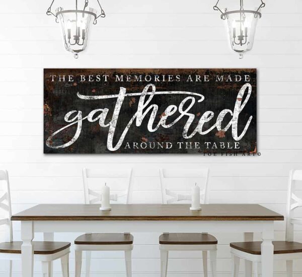 The Best Memories are Made Gathered Around the Table Sign handmade by ToeFishArt. Original, custom, personalized wall decor signs. Canvas, Wood or Metal. Rustic modern farmhouse, cottagecore, vintage, retro, industrial, Americana, primitive, country, coastal, minimalist.