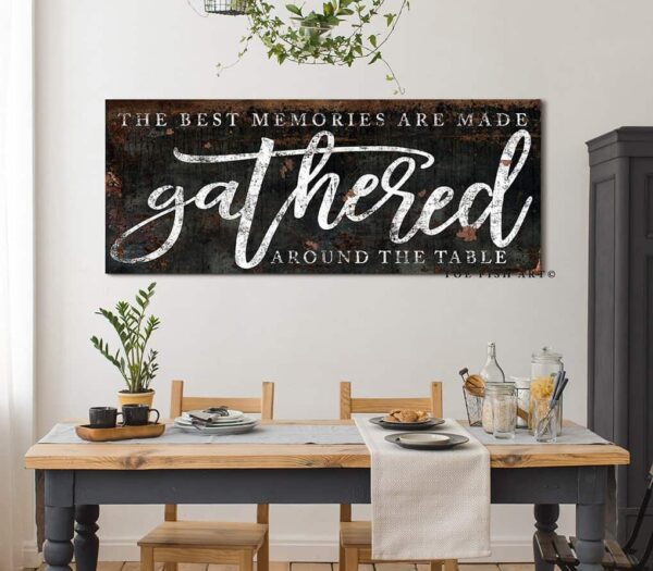 The Best Memories are Made Gathered Around the Table Sign handmade by ToeFishArt. Original, custom, personalized wall decor signs. Canvas, Wood or Metal. Rustic modern farmhouse, cottagecore, vintage, retro, industrial, Americana, primitive, country, coastal, minimalist.