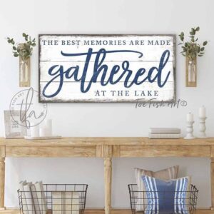 The Best Memories are Made Gathered at the Lake Sign handmade by ToeFishArt. Original, custom, personalized wall decor signs. Canvas, Wood or Metal. Rustic modern farmhouse, cottagecore, vintage, retro, industrial, Americana, primitive, country, coastal, minimalist.