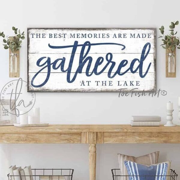 The Best Memories are Made Gathered at the Lake Sign handmade by ToeFishArt. Original, custom, personalized wall decor signs. Canvas, Wood or Metal. Rustic modern farmhouse, cottagecore, vintage, retro, industrial, Americana, primitive, country, coastal, minimalist.