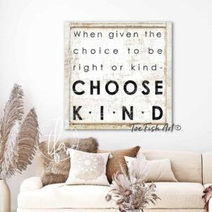 When Given The Choice to Be Kind Sign handmade by ToeFishArt. Original, custom, personalized wall decor signs. Canvas, Wood or Metal. Rustic modern farmhouse, cottagecore, vintage, retro, industrial, Americana, primitive, country, coastal, minimalist.